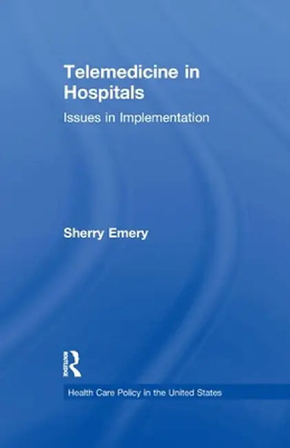 Telemedicine in Hospitals: Issues in Implementation by Sherry Emery