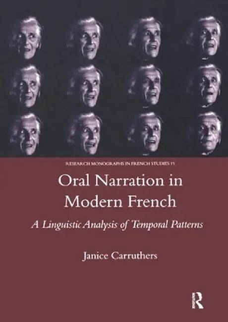 Oral Narration in Modern French: A Linguistics Analysis of Temporal Patterns by Janice Carruthers