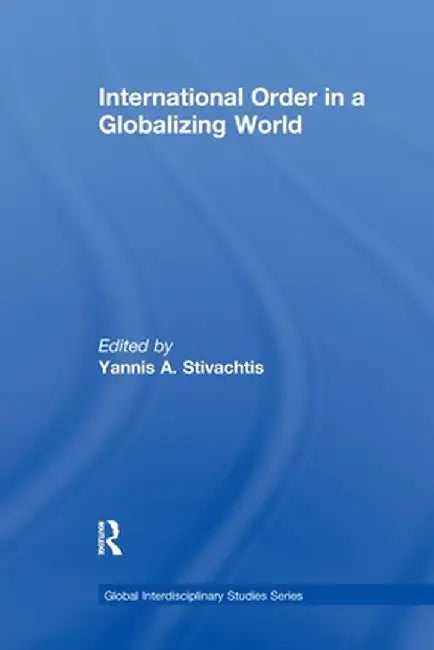 International Order in a Globalizing World by Yannis A. Stivachtis