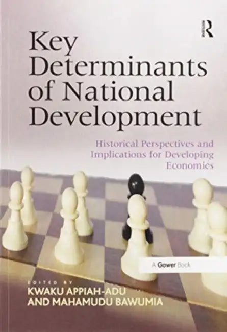 Key Determinants of National Development: Historical Perspectives and Implications for Developing Economies by Kwaku Appiah-Adu