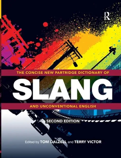 The Concise New Partridge Dictionary of Slang and Unconventional English by Tom Dalzell