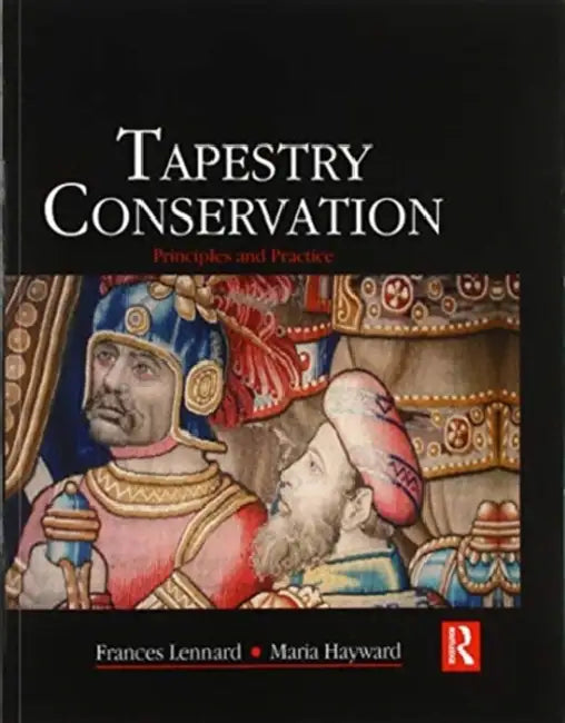Tapestry Conservation: Principles and Practice by Frances Lennard
