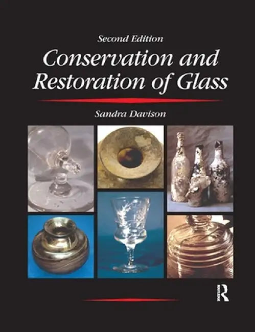 Conservation and Restoration of Glass by Sandra Davison