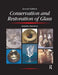 Conservation and Restoration of Glass by Sandra Davison