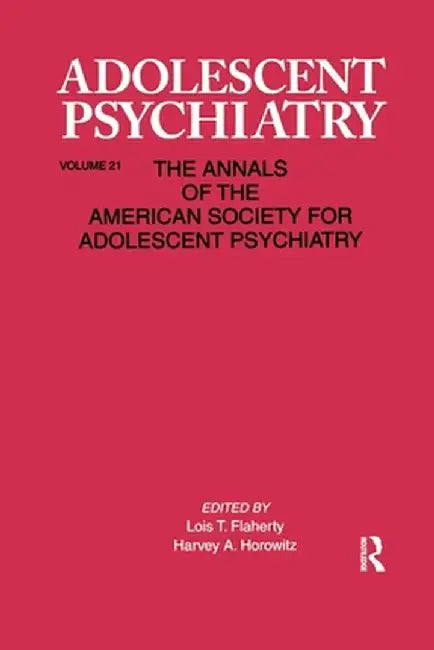 Adolescent Psychiatry, V. 21: Annals of the American Society for Adolescent Psychiatry by Lois T. Flaherty