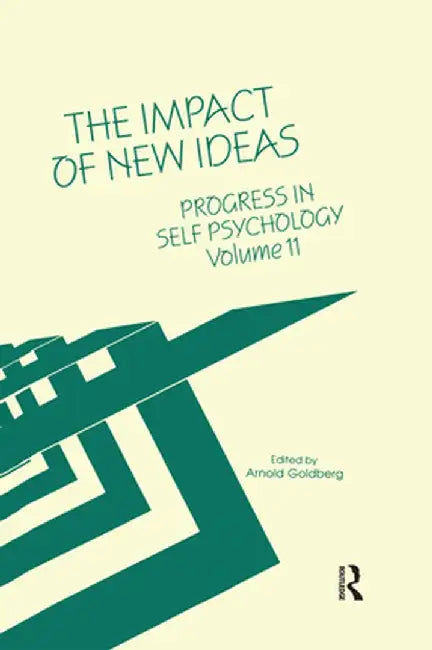 Progress in Self Psychology, V. 11: The Impact of New Ideas by Arnold I. Goldberg