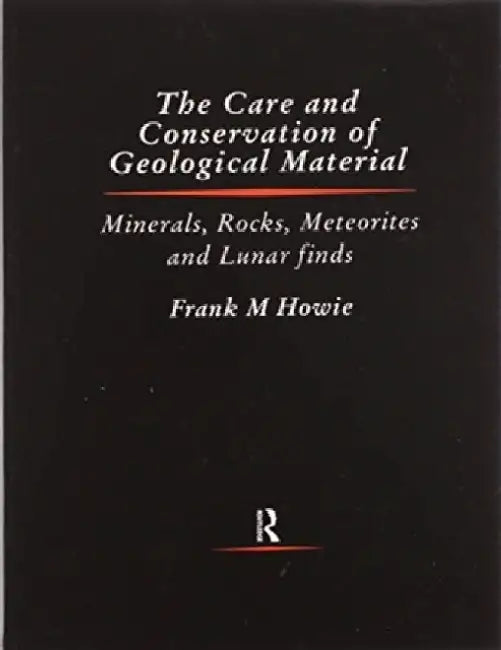 Care and Conservation of Geological Material by Frank Howie