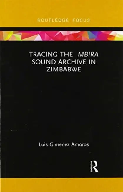 Tracing the Mbira Sound Archive in Zimbabwe by Luis Gimenez Amoros