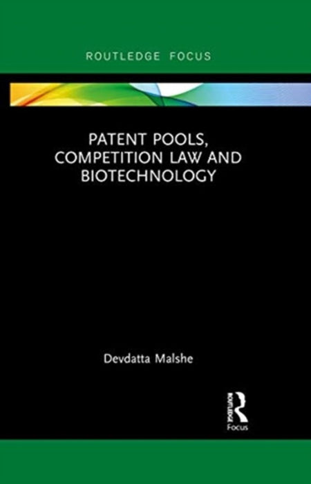 Patent Pools, Competition Law and Biotechnology by Devdatta Malshe