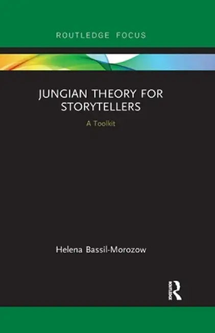 Jungian Theory for Storytellers: A Toolkit by Helena Bassil-Morozow