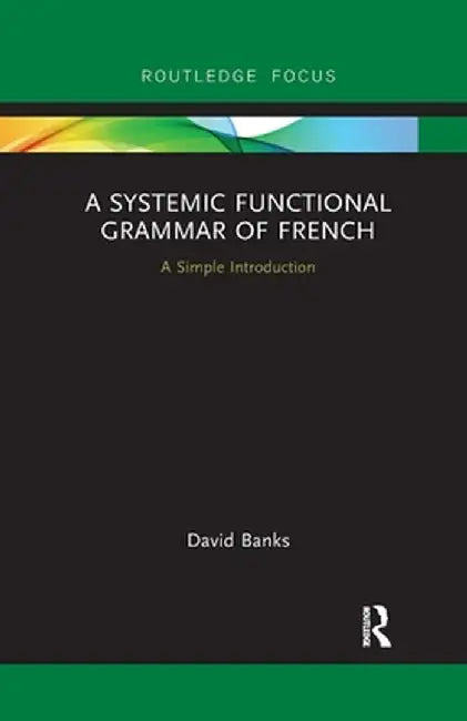 A Systemic Functional Grammar of French: A Simple Introduction by David Banks