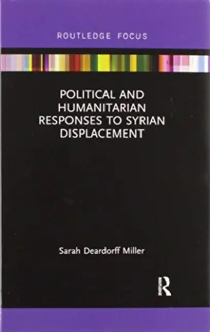 Political and Humanitarian Responses to Syrian Displacement by Sarah Deardorff Miller