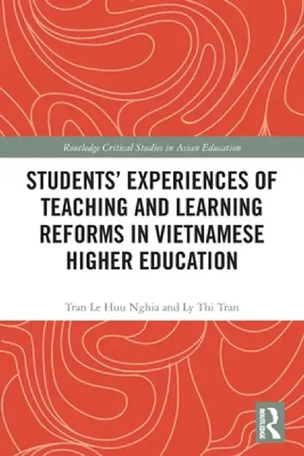 Students' Experiences of Teaching and Learning Reforms in Vietnamese Higher Education by Tran Le Huu Nghia