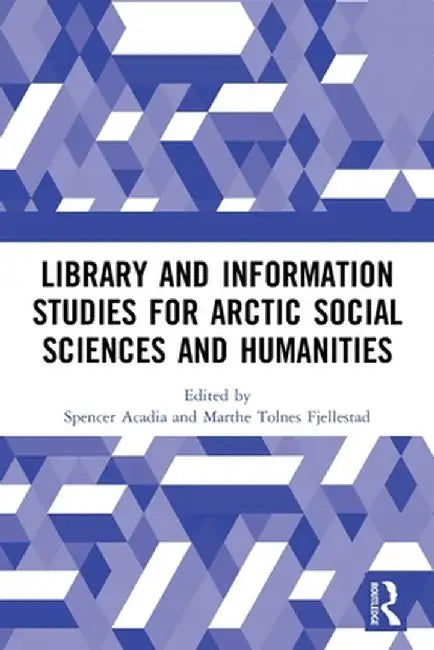 Library and Information Studies for Arctic Social Sciences and Humanities by Spencer Acadia