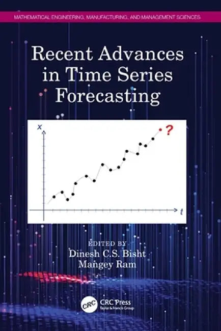 Recent Advances in Time Series Forecasting by Dinesh C.S. Bisht