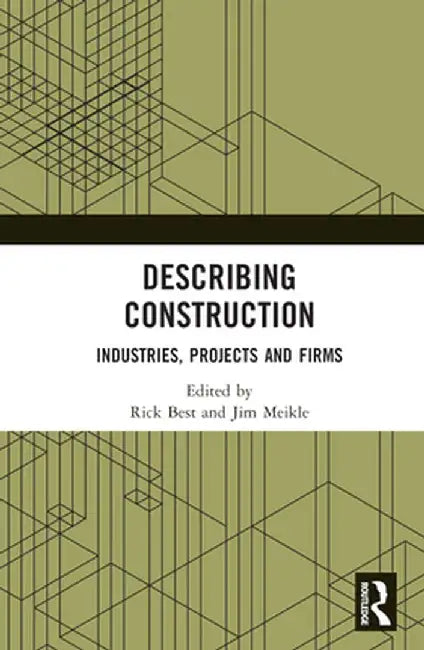 Describing Construction: Industries, Projects and Firms by Rick Best