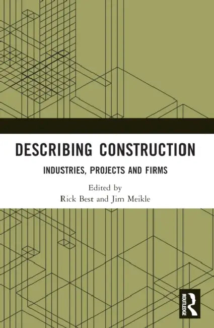 Describing Construction: Industries, Projects and Firms by Rick Best, Jim Meikle