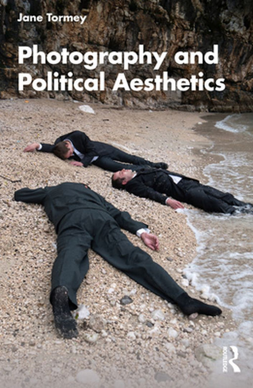 Photography and Political Aesthetics by Tormey, Jane