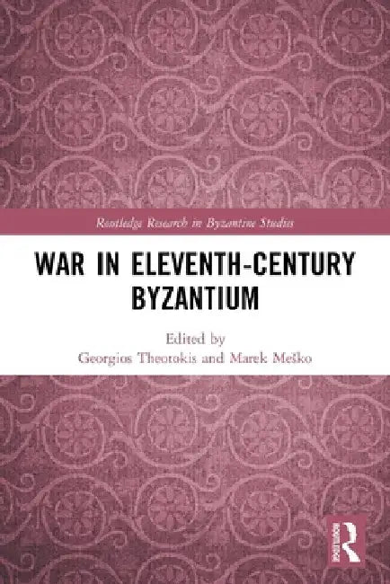 War in Eleventh-Century Byzantium by Georgios Theotokis