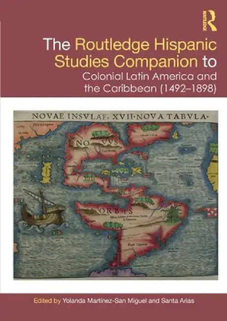 The Routledge Hispanic Studies Companion to Colonial Latin America and the Caribbean (1492-1898) by Yola Martínez-San Miguel