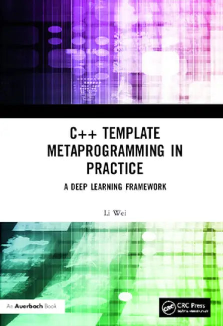 C++ Template Metaprogramming in Practice: A Deep Learning Framework by Li Wei
