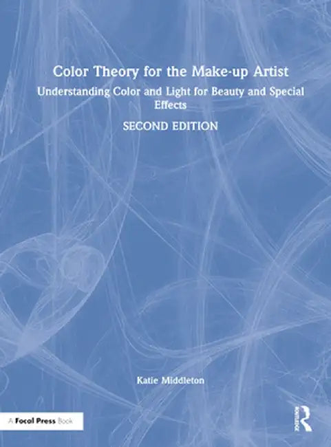 Color Theory for the Make-Up Artist: Understanding Color and Light for Beauty and Special Effects by Katie Middleton