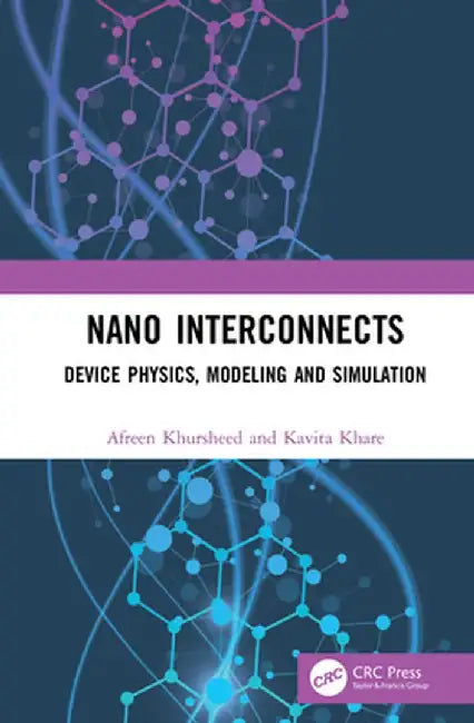 Nano Interconnects: Device Physics, Modeling and Simulation by Afreen Khursheed