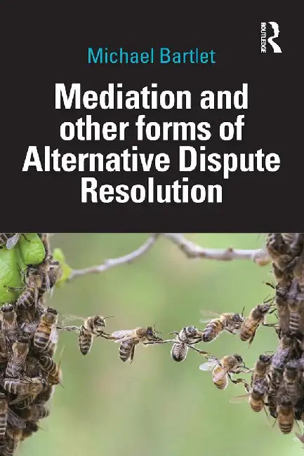 Mediation and other forms of Alternative Dispute Resolution by Bartlet, Michael
