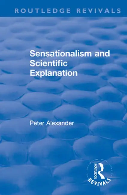 Sensationalism and Scientific Explanation by Peter Alexander