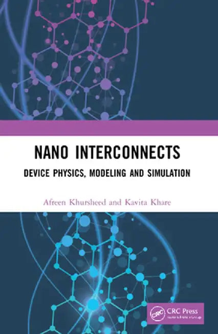 Nano Interconnects: Device Physics, Modeling and Simulation by Afreen Khursheed