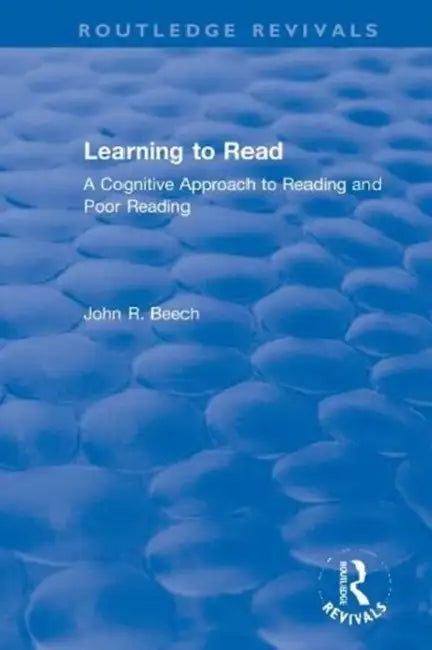 Learning to Read: A Cognitive Approach to Reading and Poor Reading by Beech John R.