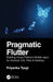 Pragmatic Flutter: Building Cross-Platform Mobile Apps for Android, Ios, Web & Desktop by Priyanka Tyagi