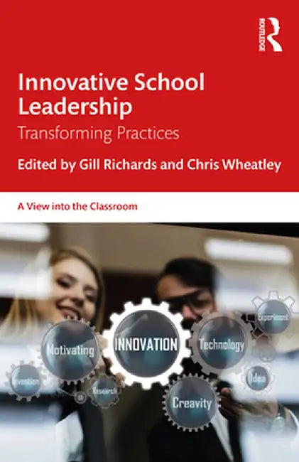 Innovative School Leadership: Transforming Practices by Gill Richards