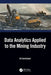 Data Analytics Applied to the Mining Industry by Ali Soofastaei
