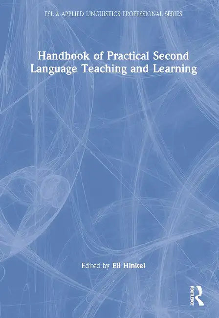 Handbook of Practical Second Language Teaching and Learning by Hinkel, Eli