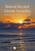 Natural Decadal Climate Variability: Phenomena, Mechanisms, and Predictability by Vikram M. Mehta