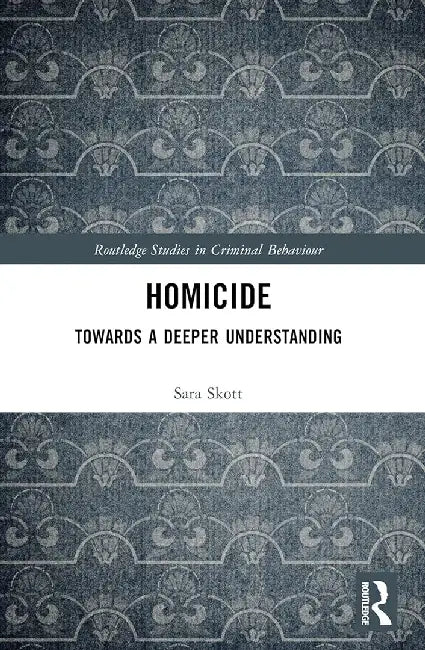 Homicide: Towards a Deeper Understanding by Skott, Sara