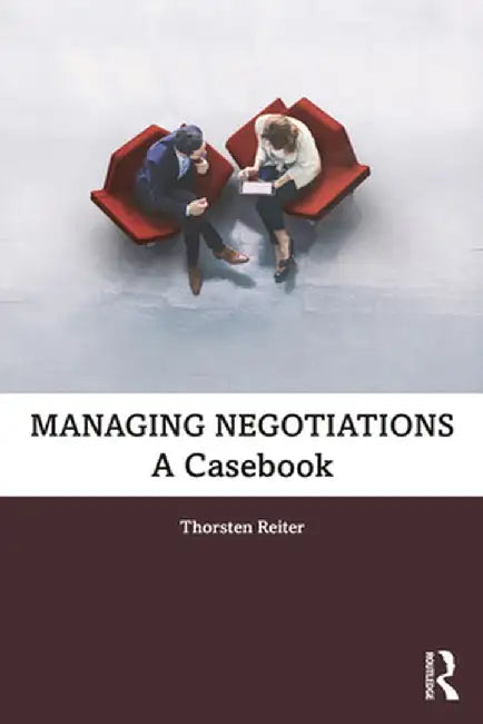 Managing Negotiations: A Casebook by Thorsten Reiter