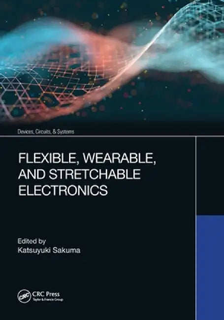 Flexible, Wearable, and Stretchable Electronics by Katsuyuki Sakuma