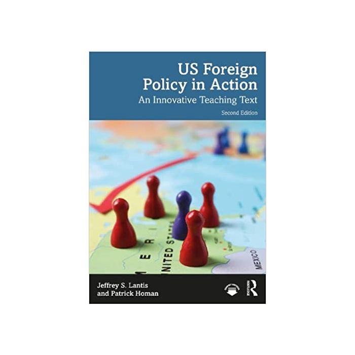 US Foreign Policy in Action: An Innovative Teaching Text by Jeffrey S. Lantis