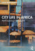 City Life in Africa: Anthropological Insights by Katja Werthmann