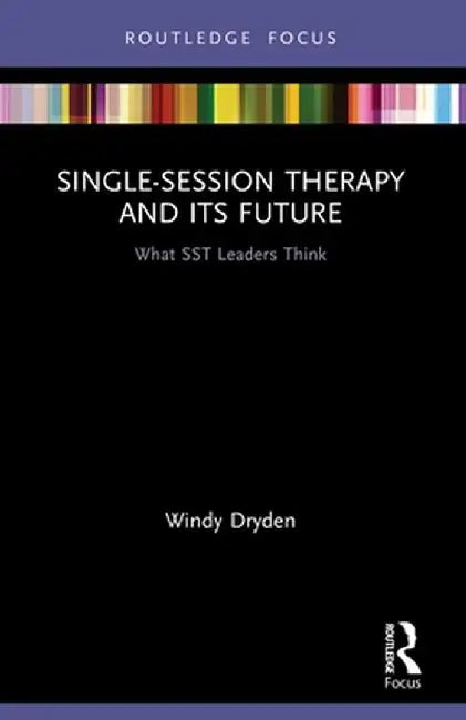 Single-Session Therapy and Its Future: What SST Leaders Think by Windy Dryden