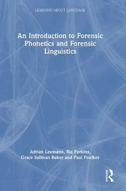 An Introduction to Forensic Phonetics and Forensic Linguistics by Adrian Leemann