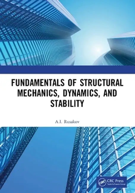 Fundamentals of Structural Mechanics, Dynamics, and Stability by A.I. Rusakov