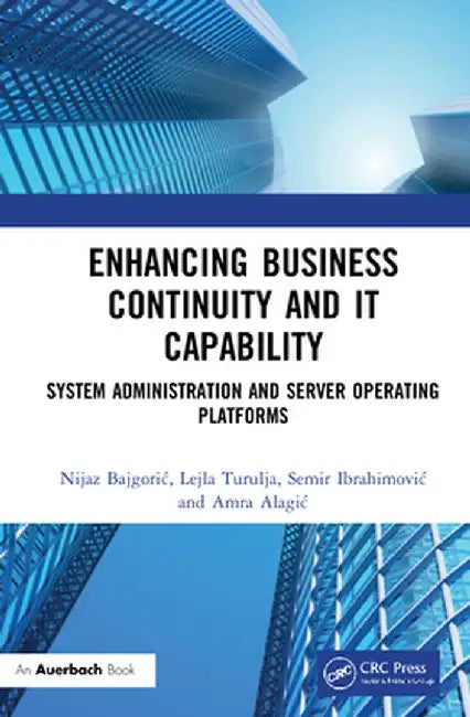 Enhancing Business Continuity and IT Capability: System Administration and Server Operating Platforms by Nijaz Bajgoric