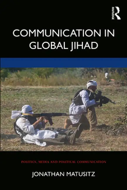 Communication in Global Jihad by Jonathan Matusitz