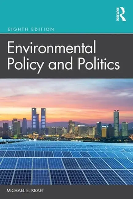 Environmental Policy and Politics by Michael E. Kraft