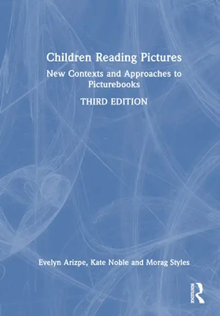 Children Reading Pictures: New Contexts and Approaches to Picturebooks by Evelyn Arizpe