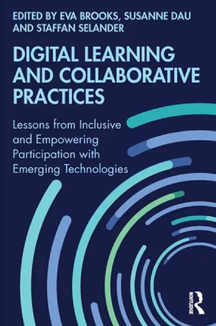 Digital Learning and Collaborative Practices: Lessons from Inclusive and Empowering Participation with Emerging Technologies by Eva Brooks