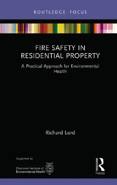 Fire Safety in Residential Property: A Practical Approach for Environmental Health by Richard Lord